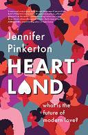 Heartland: What is the future of modern love? by Jennifer Pinkerton, Jennifer Pinkerton