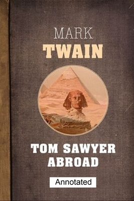 Tom Sawyer Abroad Annotated: Tom Sawyer Abroad Annotated by Mark Twain