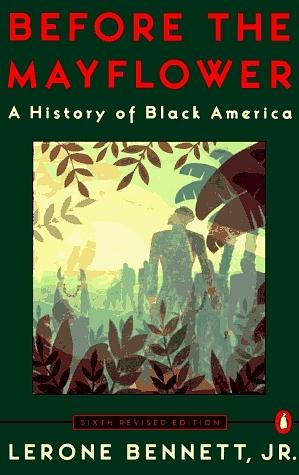 Before the Mayflower: A History of Black America by Lerone Bennett Jr.