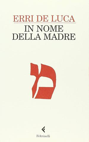 In nome della madre by Erri De Luca