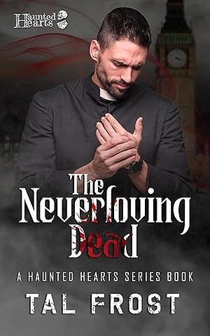 The Neverloving Dead by Tal Frost