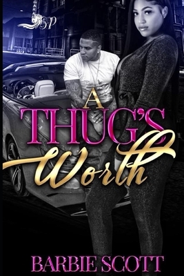 A Thugs Worth by Barbie Scott