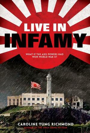 Live in Infamy by Caroline Tung Richmond
