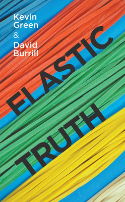 Elastic Truth by Kevin Green, David Burrill