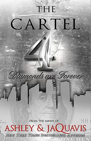 The Cartel 4: Diamonds Are Forever  by Ashley & JaQuavis
