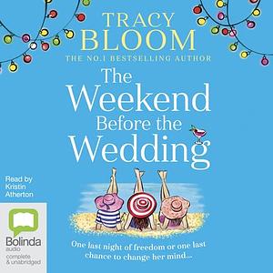 The Weekend Before the Wedding by Tracy Bloom