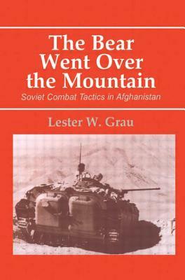 The Bear Went Over the Mountain: Soviet Combat Tactics in Afghanistan by 