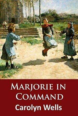 Marjorie in Command: classic by Carolyn Wells
