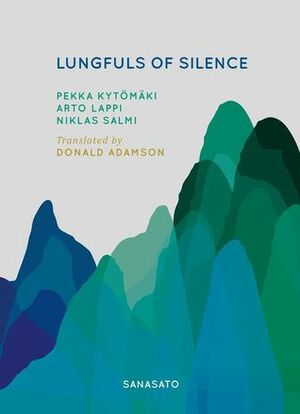 Lungfuls of silence = Keuhkojen täydeltä hiljaisuutta by Arto Lappi, Niklas Salmi, Donald Adamson, Pekka Kytömäki