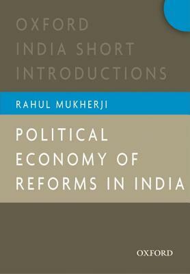 Political Economy of Reforms in India by Rahul Mukherji