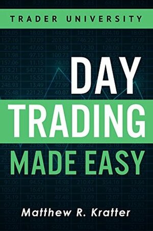 Day Trading Made Easy: A Simple Strategy for Day Trading Stocks by Matthew R. Kratter