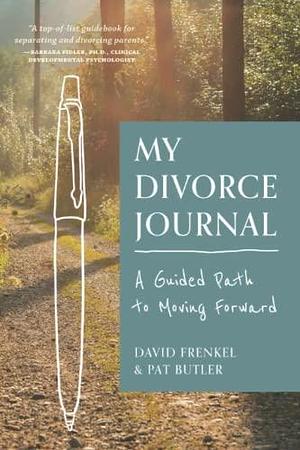 My Divorce Journal: A Guided Path to Moving Forward by David Frenkel, Pat Butler