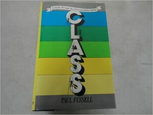 Class : A Guide Through the American Status System by Paul Fussell