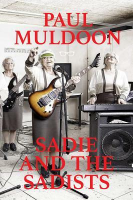 Sadie and the Sadists: Song Lyrics by Paul Muldoon