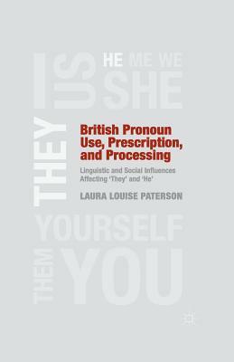 British Pronoun Use, Prescription, and Processing: Linguistic and Social Influences Affecting 'they' and 'he' by L. Paterson