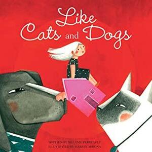 Like Cats and Dogs by Melanie Perreault