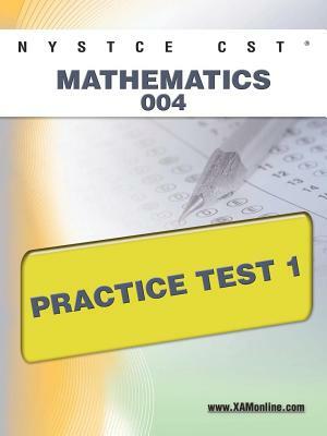 NYSTCE CST Mathematics 004 Practice Test 1 by Sharon A. Wynne