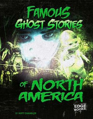 Famous Ghost Stories of North America by Matt Chandler