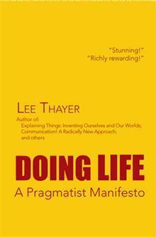 Doing Life: A Pragmatist Manifesto by Lee Thayer