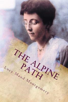 The Alpine Path: The Story of My Career by L.M. Montgomery