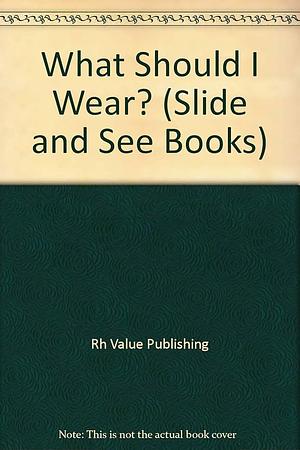 What Should I Wear? by Random House Value Publishing, Random House Value Publishing Staff, Rh Value Publishing