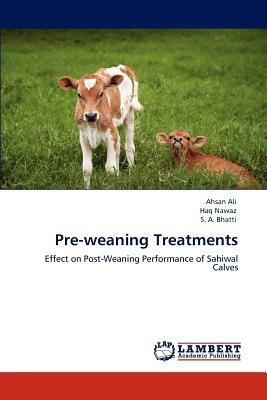 Pre-Weaning Treatments by Haq Nawaz, S. A. Bhatti, Ahsan Ali