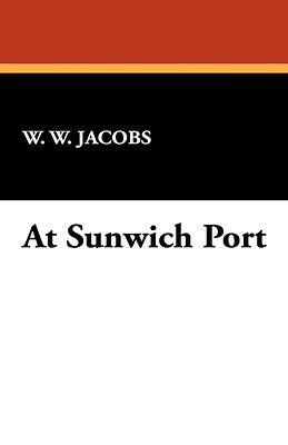 At Sunwich Port by W.W. Jacobs, William Wymark Jacobs