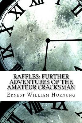 Raffles: Further Adventures of the Amateur Cracksman by Ernest William Hornung