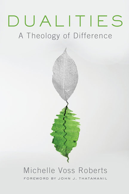 Dualities: A Theology of Difference by Michelle Voss Roberts