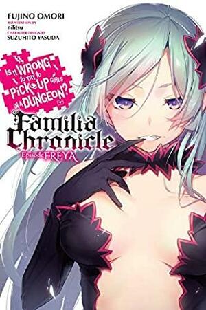 Is It Wrong to Try to Pick Up Girls in a Dungeon? Familia Chronicle, Vol. 2 (light novel): Episode Freya by Fujino Omori