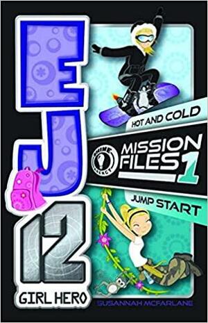 EJ12 Girl Hero Mission Files 1 - Hot and Cold / Jump Start by Susannah McFarlane