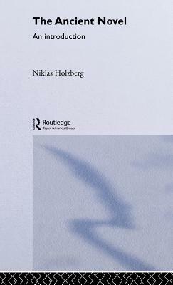 The Ancient Novel: An Introduction by Niklas Holzberg