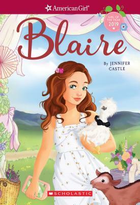 Blaire (American Girl: Girl of the Year 2019, Book 1), Volume 1 by Jennifer Castle