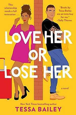 NEW-Love Her or Lose Her: A Novel by Tessa Bailey, Tessa Bailey