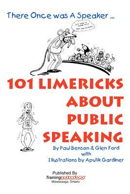 101 Limericks About Public Speaking: There Once Was A Speaker ... by Paul Benson, Glen Ford