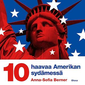 Kymmenen haavaa Amerikan sydämessä by Anna-Sofia Berner