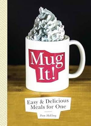 Mug It!: Easy & Delicious Meals for One by Pam McElroy