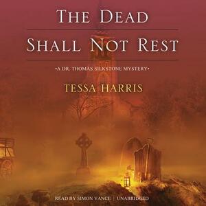 The Dead Shall Not Rest by Tessa Harris