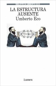 La estructura ausente. Introducción a la semiótica by Umberto Eco, Francisco Serra Cantarell, Antonio Vilanova