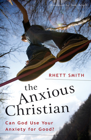 The Anxious Christian: Can God Use Your Anxiety for Good? by Rhett Smith