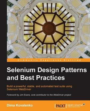 Selenium Design Patterns and Best Practices by Dima Kovalenko