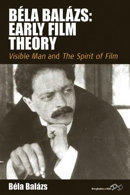 Béla Balázs: Early Film Theory: Visible Man and the Spirit of Film by 