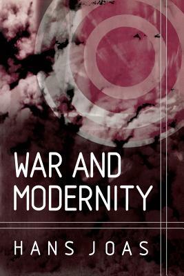 War and Modernity by Hans Joas