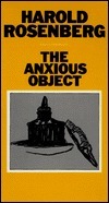 The Anxious Object: Art Today and its Audience by Harold Rosenberg