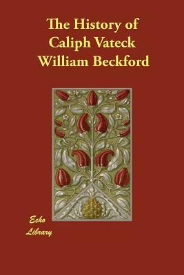 The History of Caliph Vateck by William Beckford