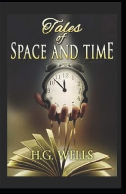 Tales of Space and Time Illustrated by H.G. Wells