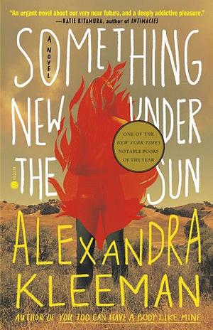 Something New Under the Sun: A Novel by Alexandra Kleeman