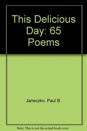 This Delicious Day: 65 Poems by Paul B. Janeczko