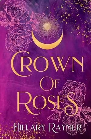 Crown of Roses by Hillary Raymer