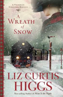 A Wreath of Snow: A Victorian Christmas Novella by Liz Curtis Higgs